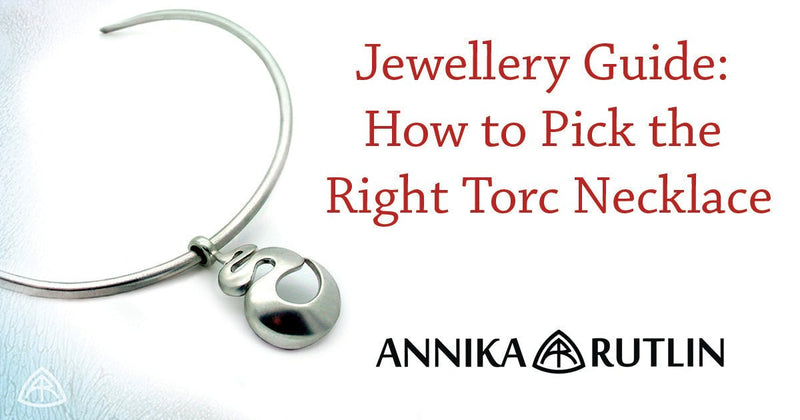 Jewellery Guide: How to Pick the Right Torc Necklace - Annika Rutlin