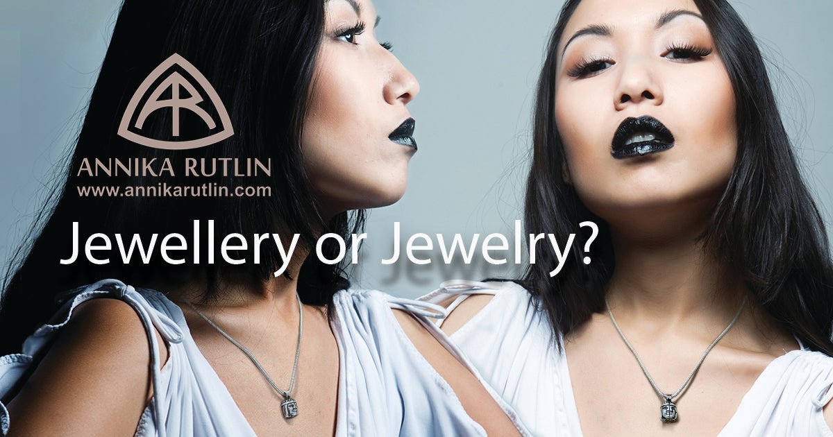 Which is the correct spelling; Jewellery or Jewelry? - Annika Rutlin